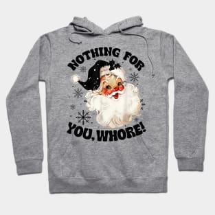 Nothing For You Whore Funny Santa Claus Christmas Hoodie